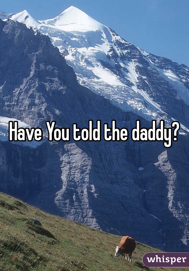 Have You told the daddy?