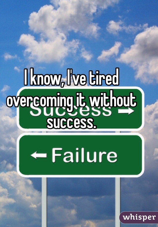 I know, I've tired overcoming it without success.