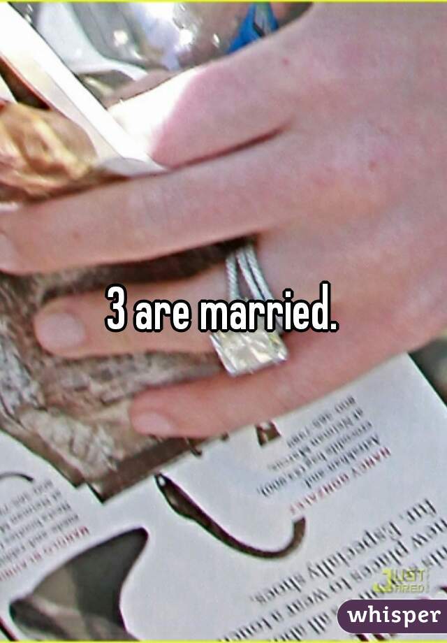 3 are married.