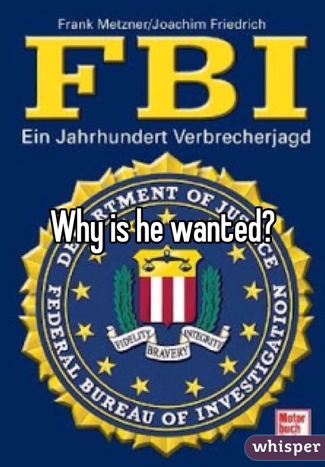 Why is he wanted?
