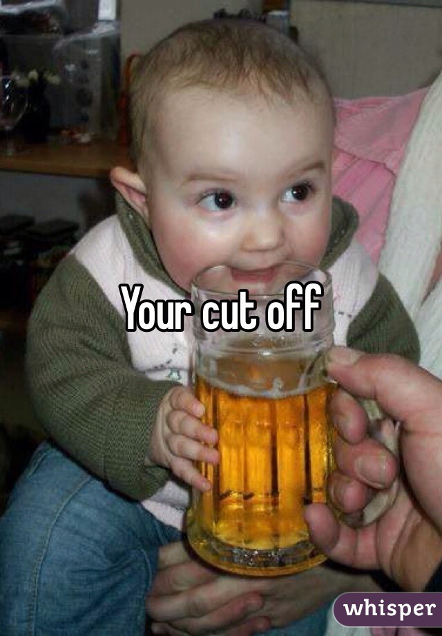 Your cut off 