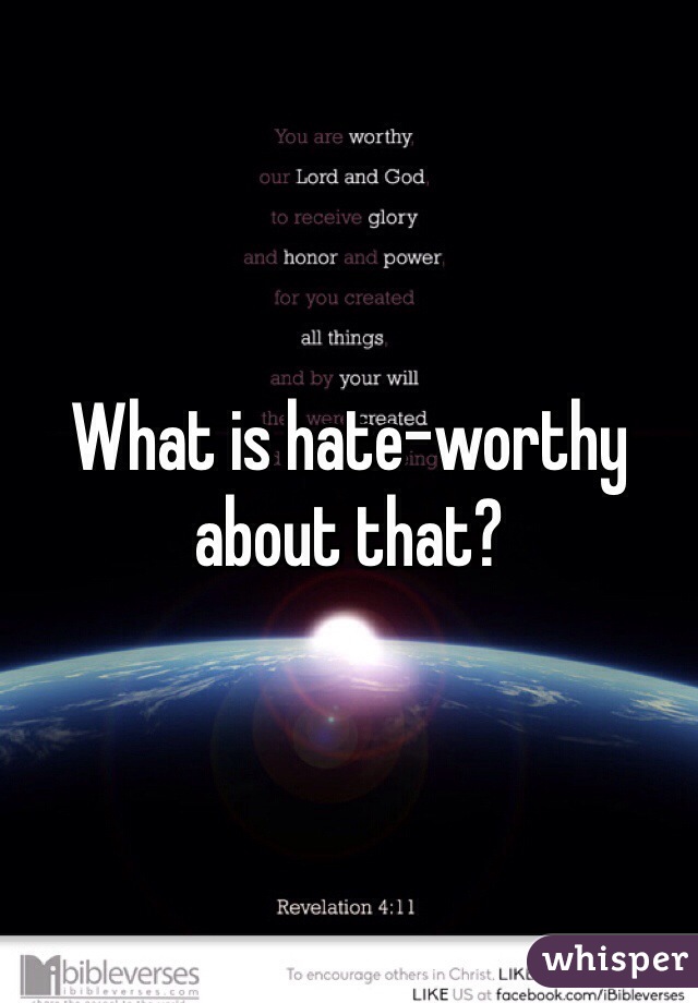 What is hate-worthy about that?