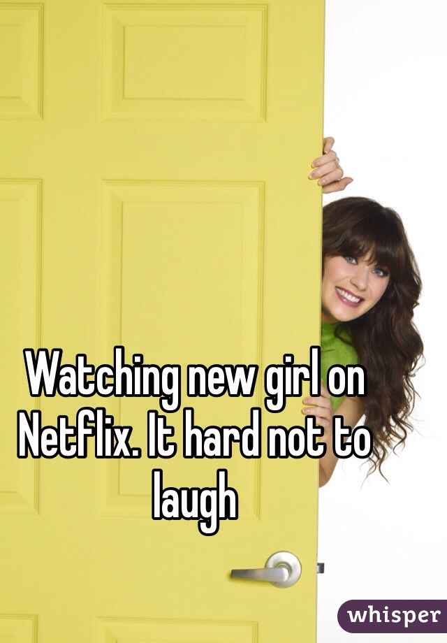 Watching new girl on Netflix. It hard not to laugh 