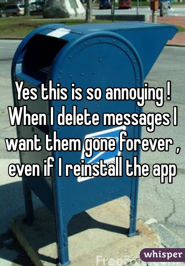 Yes this is so annoying ! When I delete messages I want them gone forever , even if I reinstall the app 