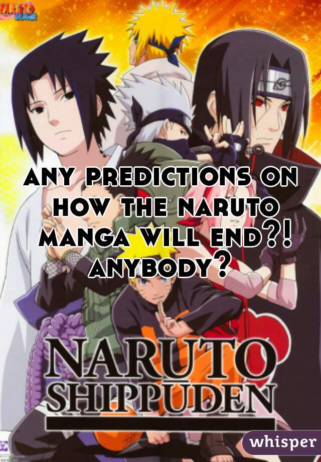 any predictions on how the naruto manga will end?! anybody? 