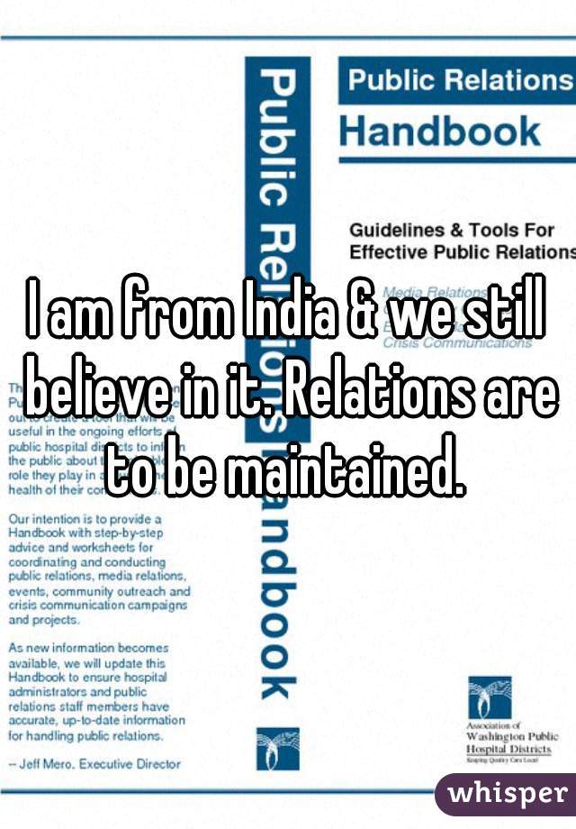 I am from India & we still believe in it. Relations are to be maintained. 