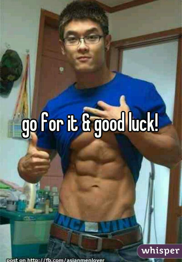 go for it & good luck!