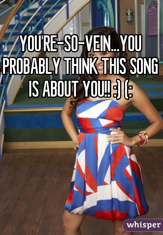 YOU'RE-SO-VEIN...YOU PROBABLY THINK THIS SONG IS ABOUT YOU!! :) (: