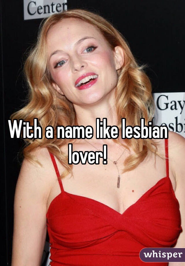 With a name like lesbian lover!