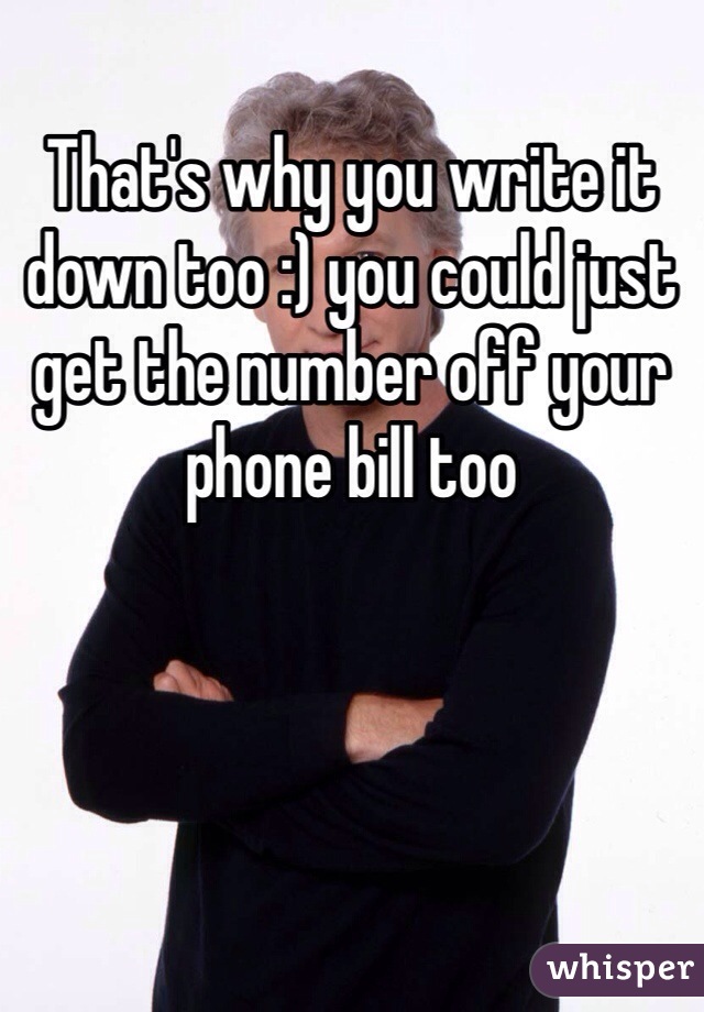 That's why you write it down too :) you could just get the number off your phone bill too 