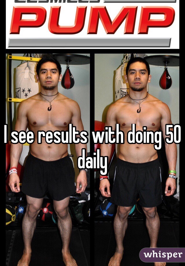 I see results with doing 50 daily 
