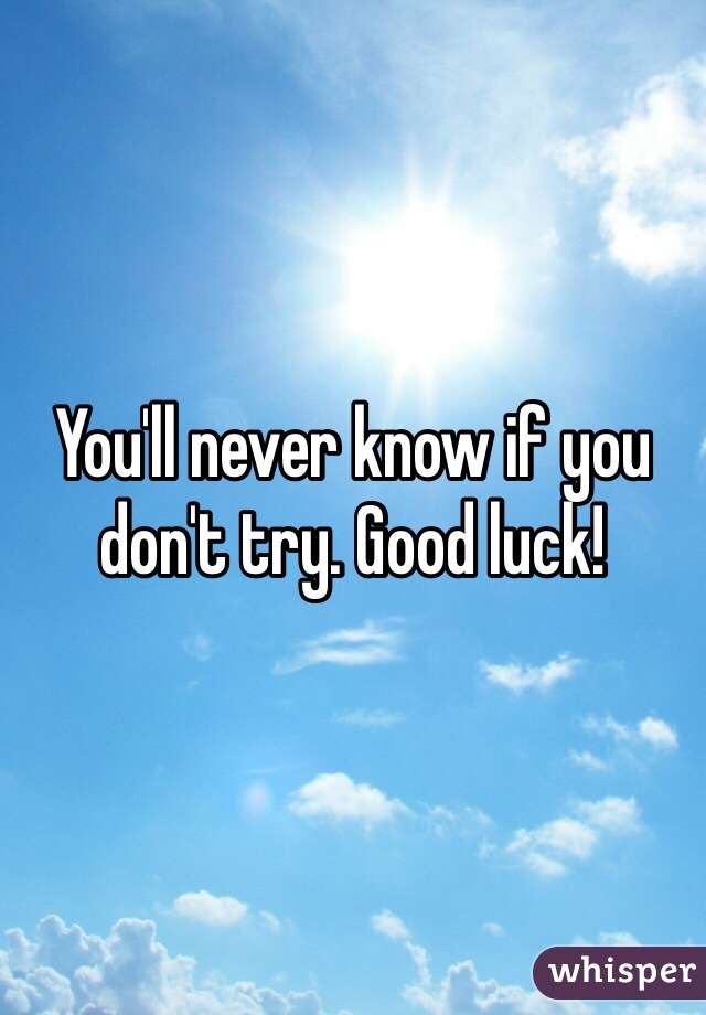 You'll never know if you don't try. Good luck! 
