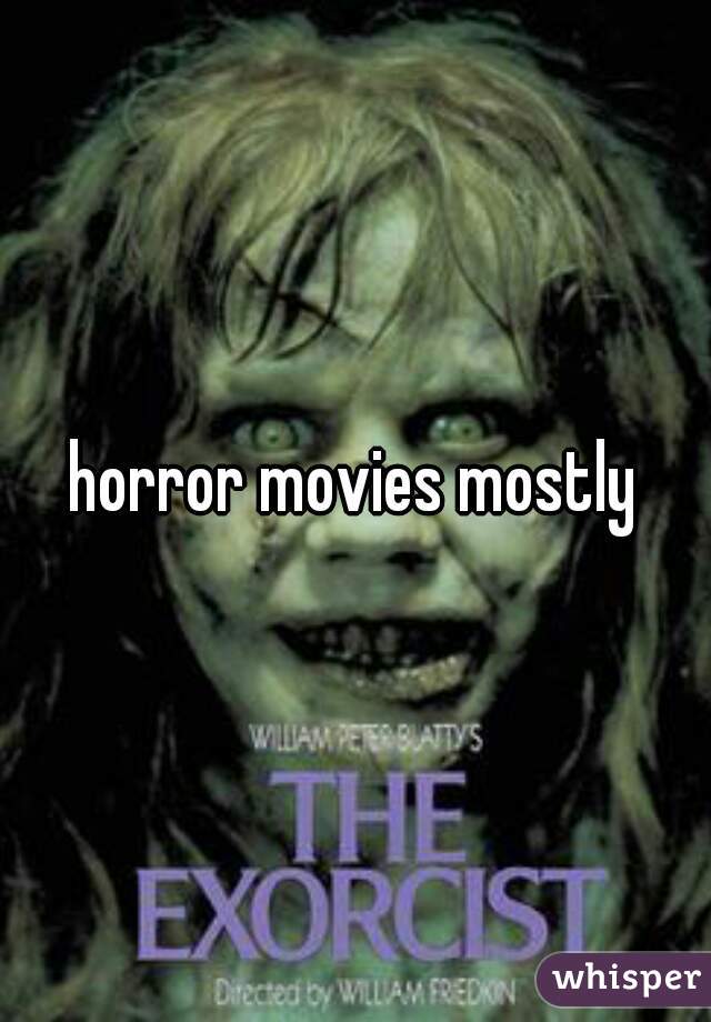horror movies mostly