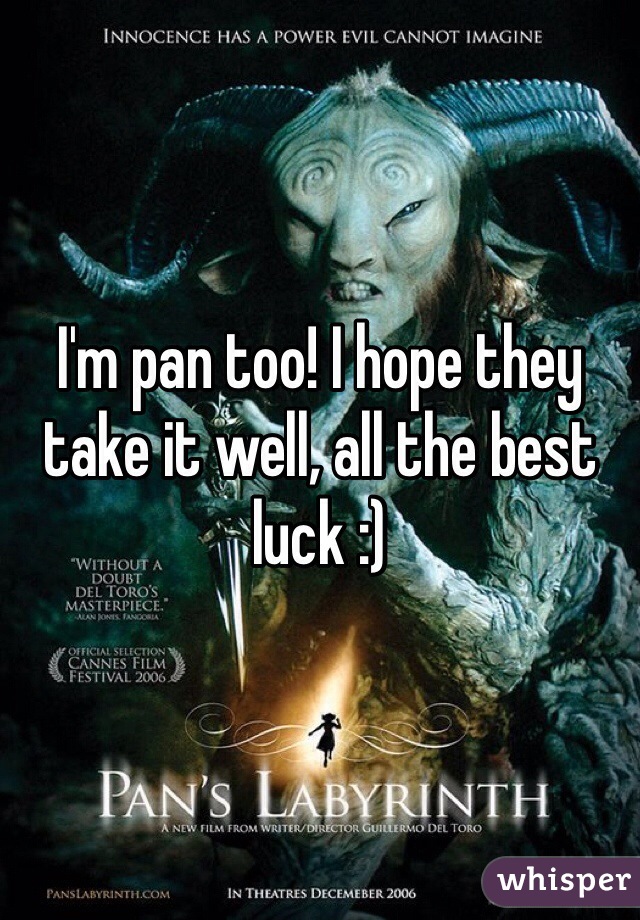 I'm pan too! I hope they take it well, all the best luck :)