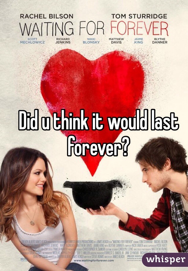 Did u think it would last forever?