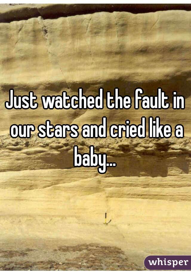 Just watched the fault in our stars and cried like a baby... 