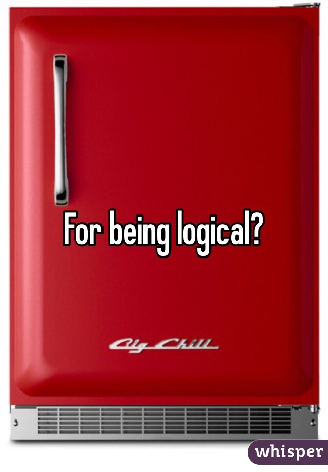 For being logical?