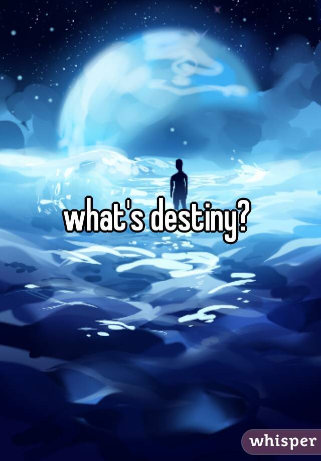 what's destiny? 