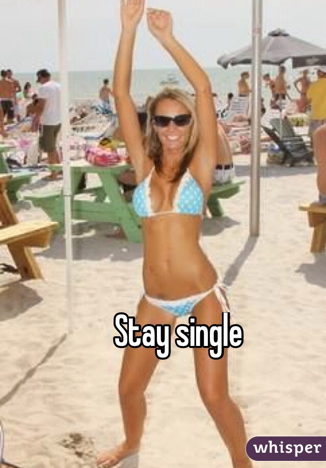 Stay single
