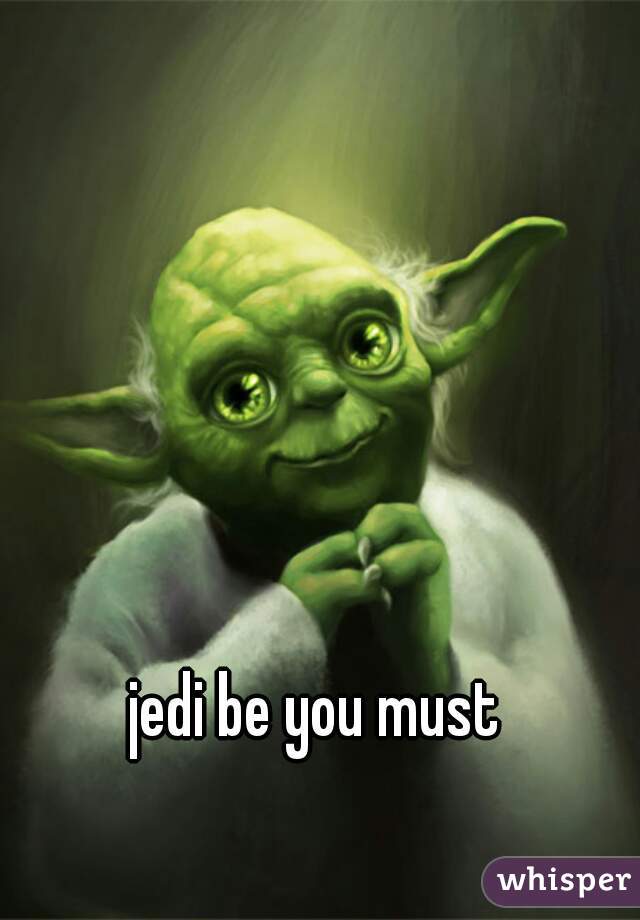 jedi be you must