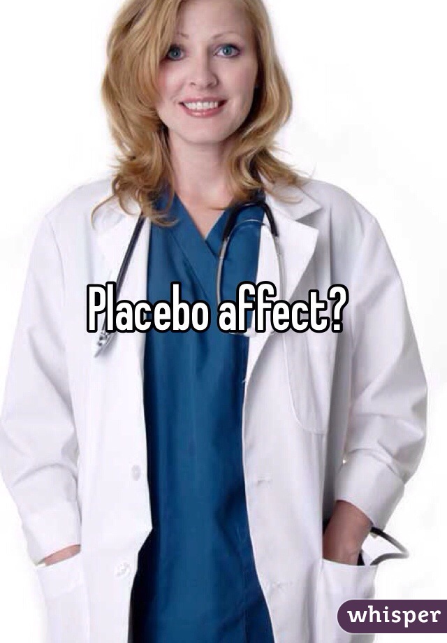 Placebo affect?