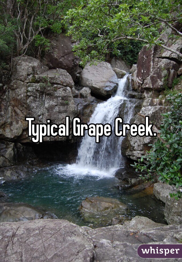 Typical Grape Creek.