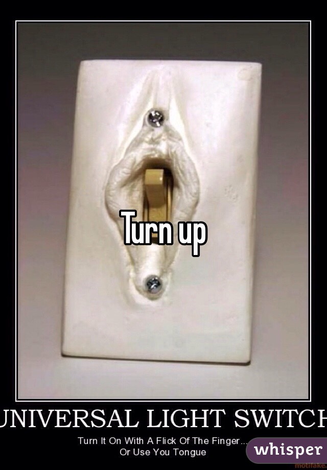 Turn up