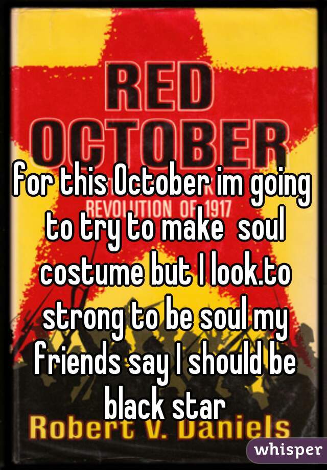 for this October im going to try to make  soul costume but I look.to strong to be soul my friends say I should be black star