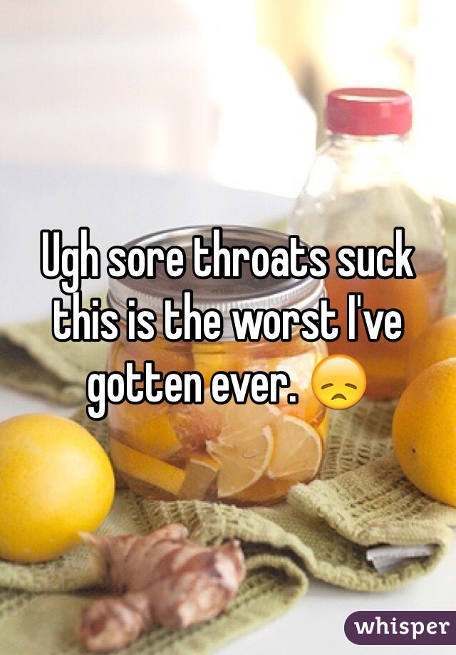 Ugh sore throats suck this is the worst I've gotten ever. 😞