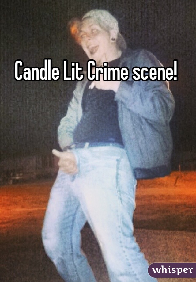 Candle Lit Crime scene! 