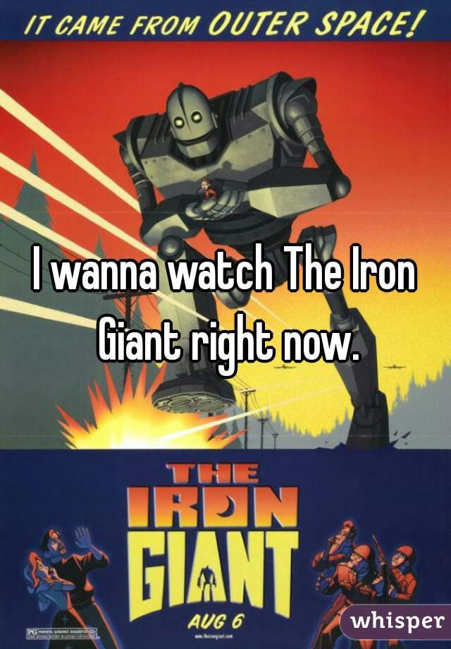 I wanna watch The Iron Giant right now.