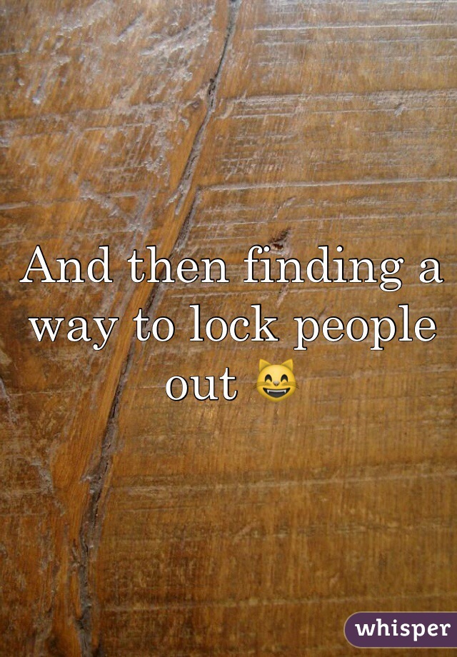 And then finding a way to lock people out 😸