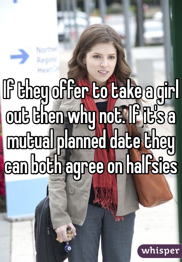 If they offer to take a girl out then why not. If it's a mutual planned date they can both agree on halfsies