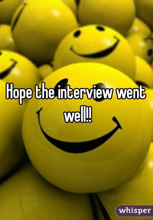 Hope the interview went well!!