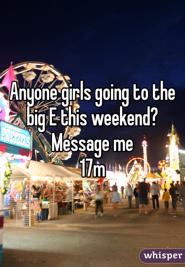 Anyone girls going to the big E this weekend? Message me
17m