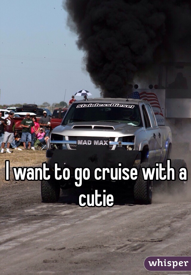 I want to go cruise with a cutie