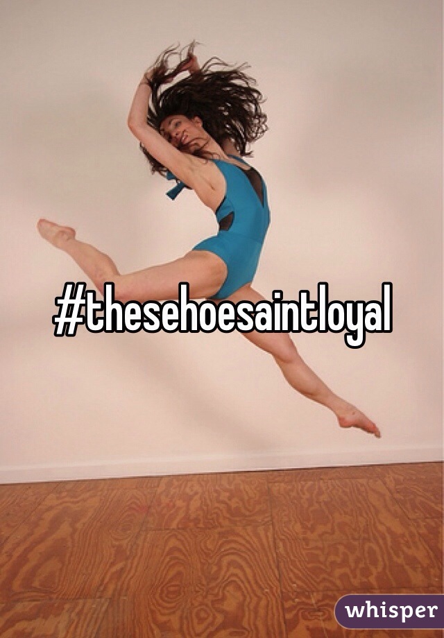 #thesehoesaintloyal