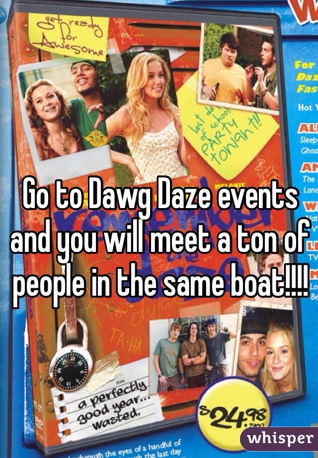 Go to Dawg Daze events and you will meet a ton of people in the same boat!!!!