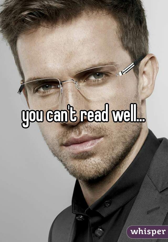 you can't read well...