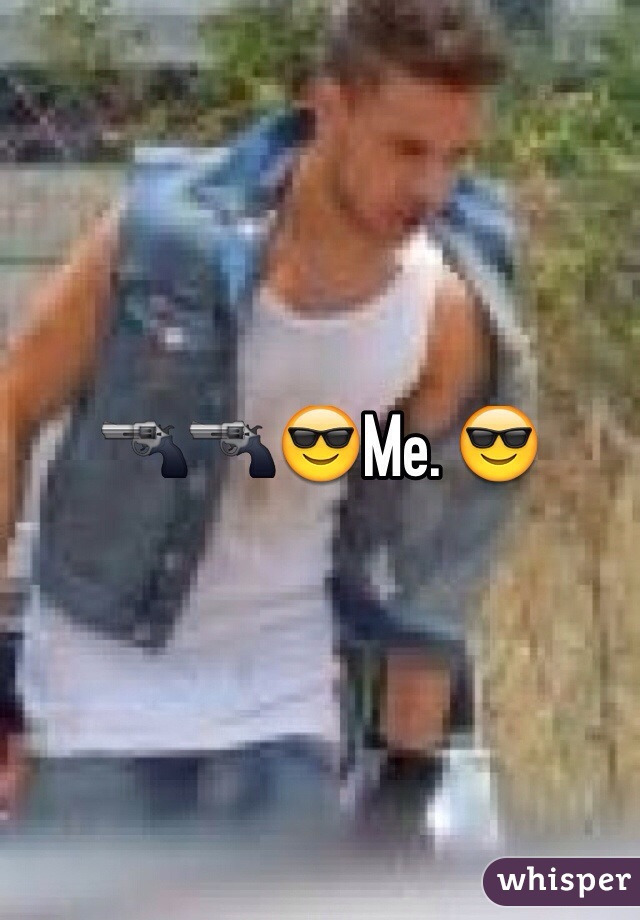 🔫🔫😎Me. 😎