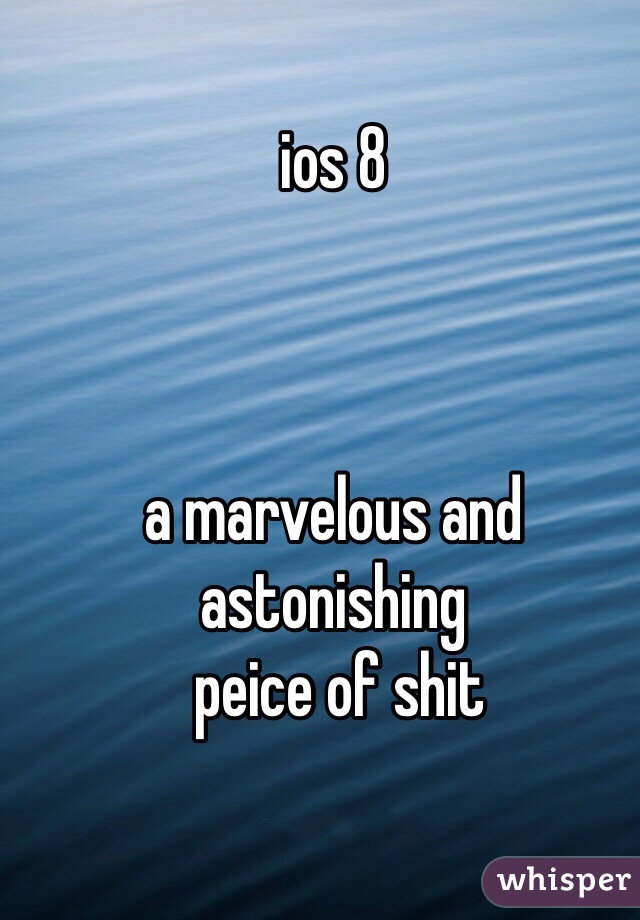 ios 8



a marvelous and astonishing
 peice of shit 