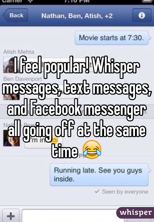 I feel popular! Whisper messages, text messages, and Facebook messenger all going off at the same time 😂 