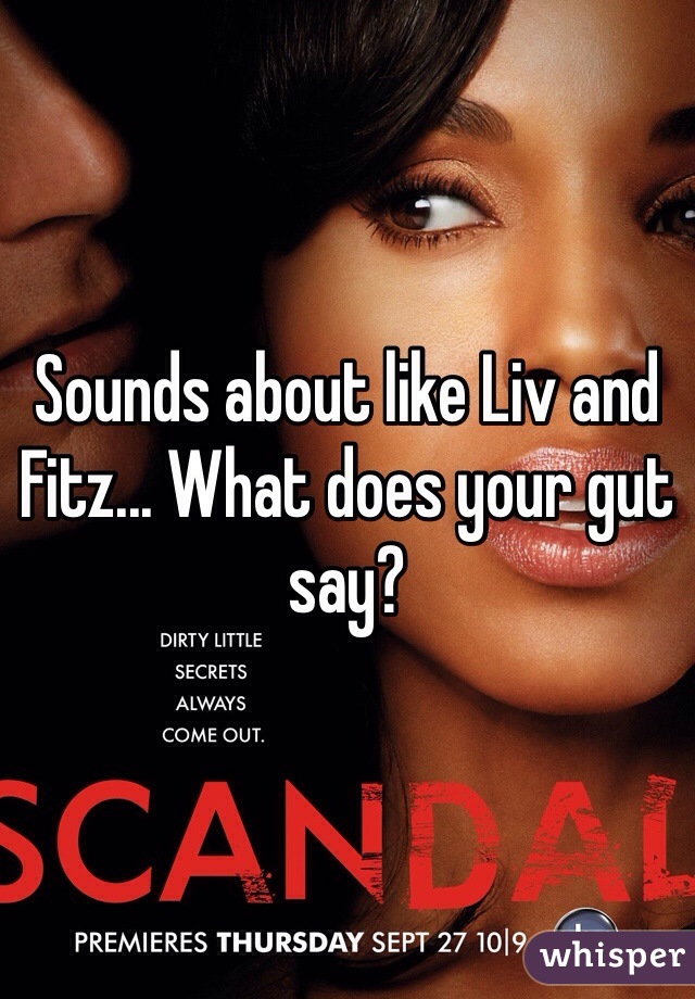 Sounds about like Liv and Fitz... What does your gut say?