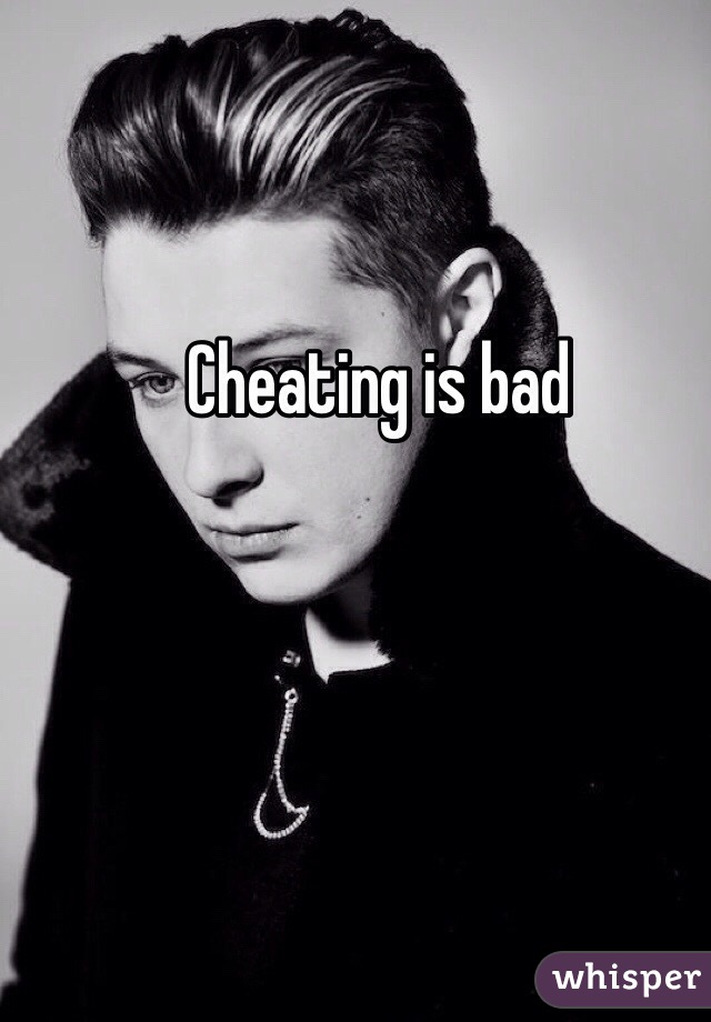 Cheating is bad 