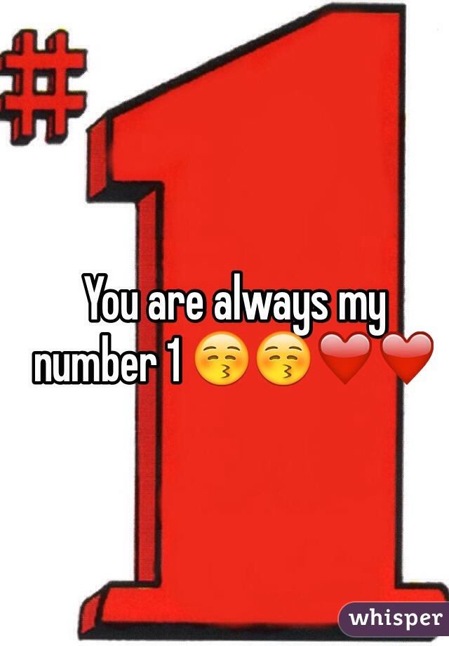 You are always my number 1 😚😚❤️❤️
