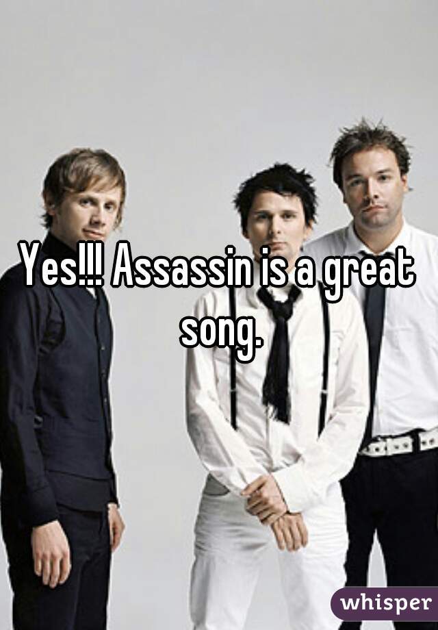 Yes!!! Assassin is a great song.