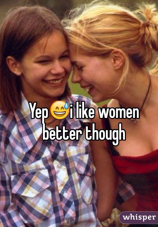 Yep😅i like women better though