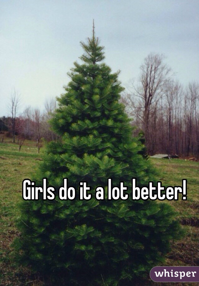 Girls do it a lot better! 