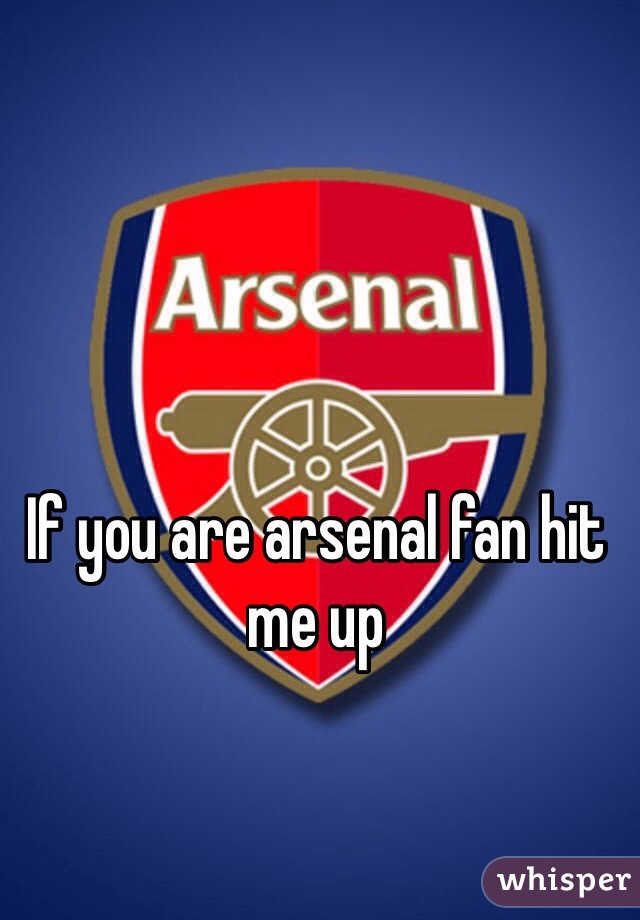 If you are arsenal fan hit me up