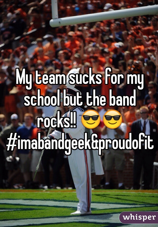 My team sucks for my school but the band rocks!! 😎😎
#imabandgeek&proudofit